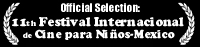 Official Selection - 11th Festival Internacional de Cine para Ni�os (...y no tan Ni�os) - Mexico City, Mexico
